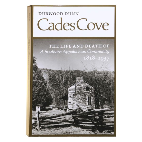 Cades Cove: The Life and Death of a Southern Appalachian Community 1818-1937